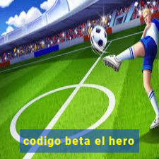 codigo beta el hero